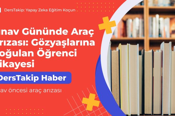 sınav öncesi araç arızası