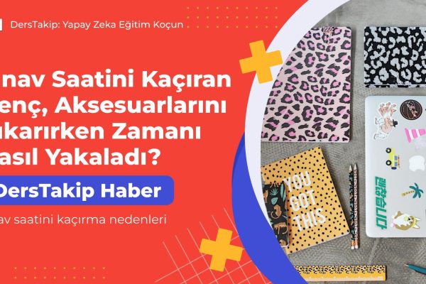 sınav saatini kaçırma nedenleri