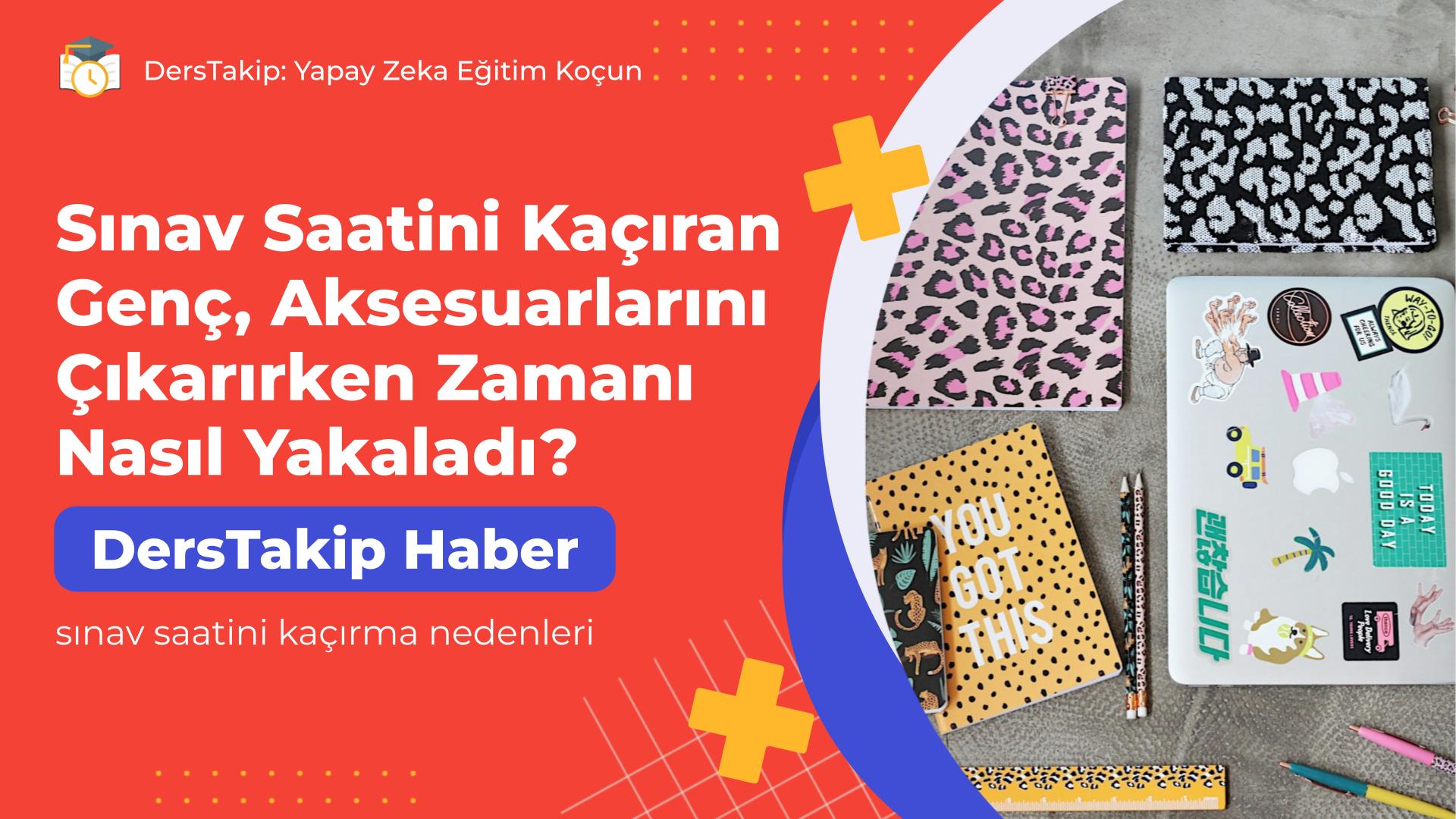 sınav saatini kaçırma nedenleri
