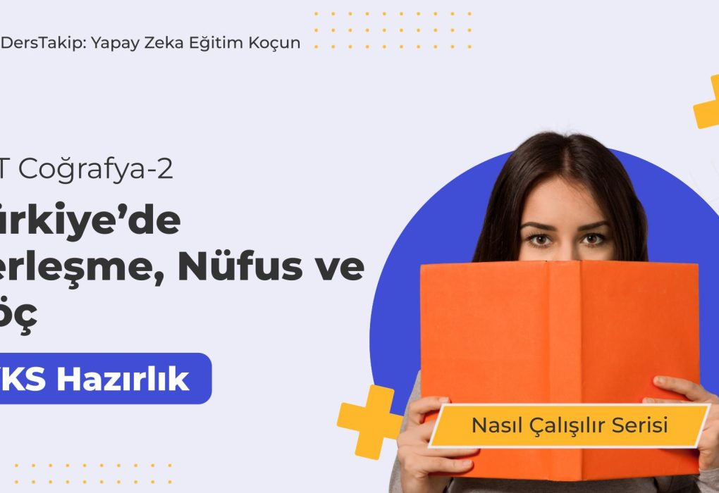 2025 YKS Çalışma Programı: Türkiye’de Yerleşme, Nüfus ve Göç İçin Stratejiler