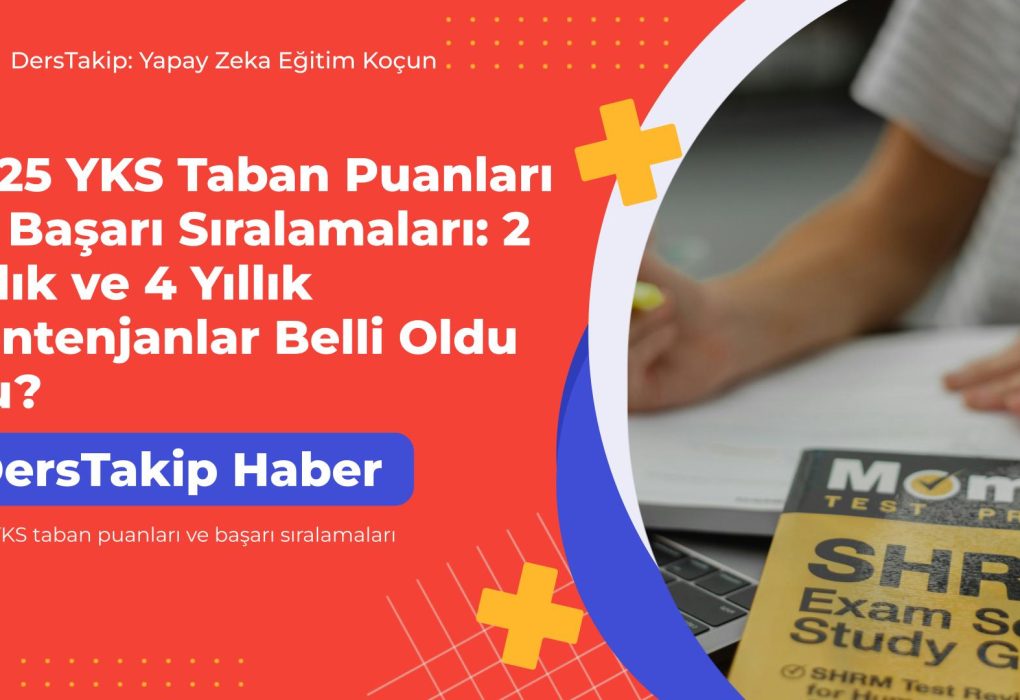 2025 YKS taban puanları ve başarı sıralamaları