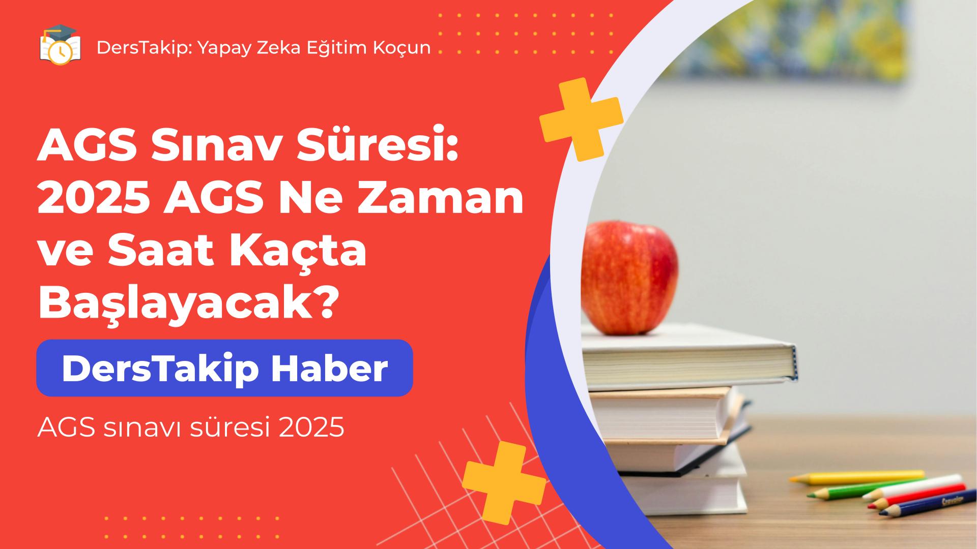 AGS sınavı süresi 2025
