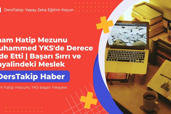İmam Hatip Mezunu Muhammed YKS’de Derece Elde Etti | Başarı Sırrı ve Hayalindeki Meslek İmam hatip mezunu YKS başarı hikayesi