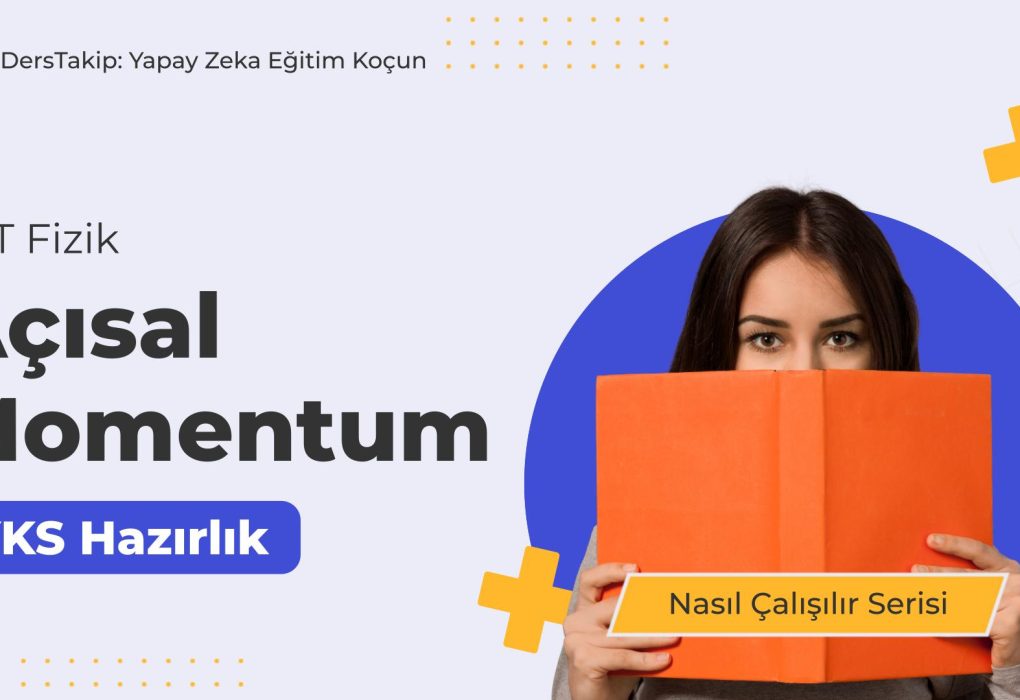 2025 YKS Çalışma Programı: Açısal Momentum ile Fizik Başarınızı Artırın
