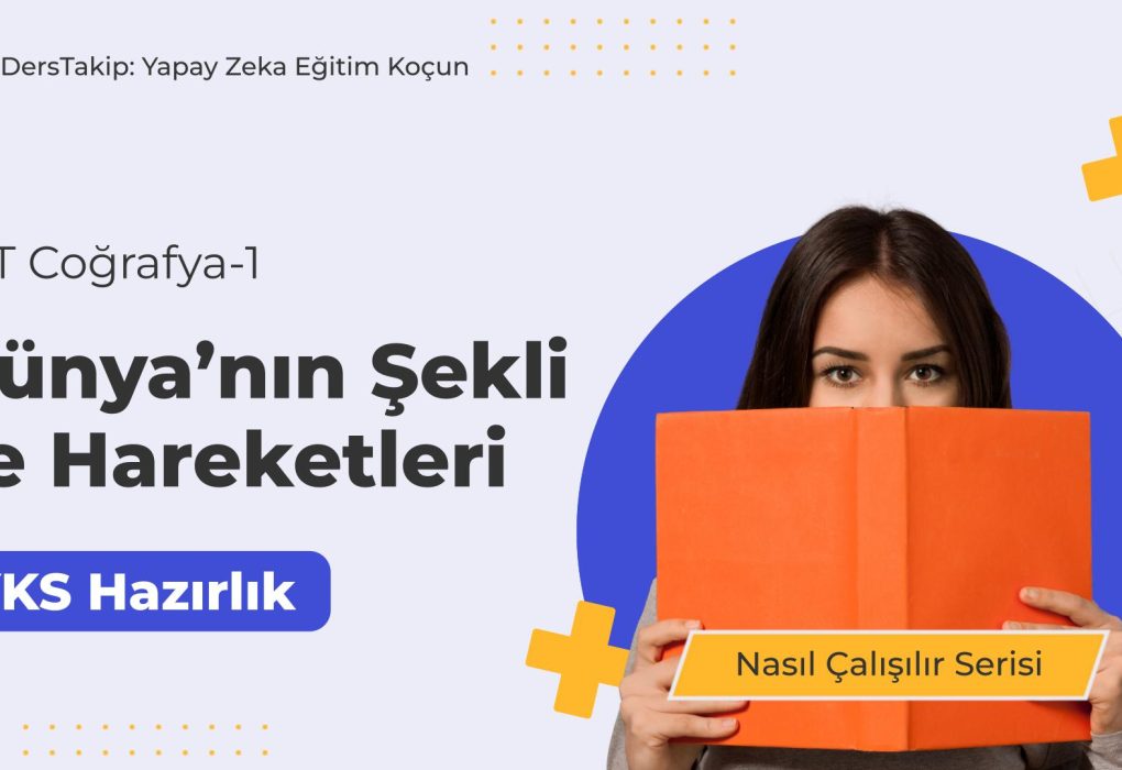 2025 YKS Çalışma Programı: Dünya’nın Şekli ve Hareketleri Nasıl Öğrenilir?