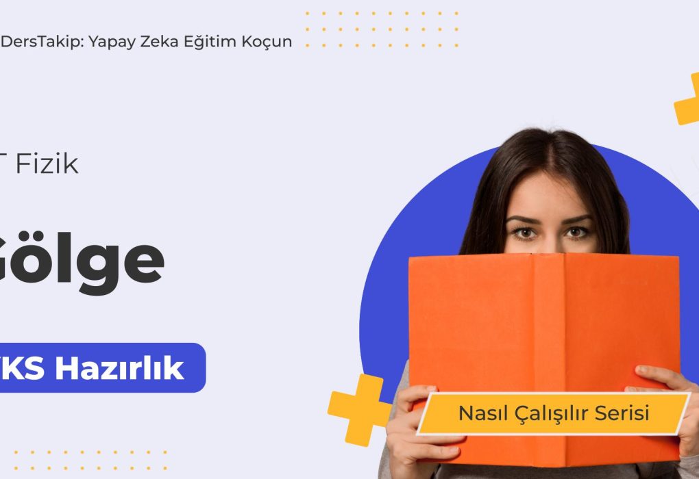 2025 YKS Çalışma Programı: Gölge Konusunu Etkili Şekilde Öğrenme Yöntemleri