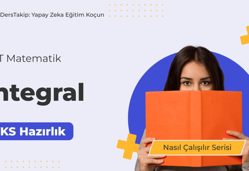2025 YKS Çalışma Programı: İntegral Konusunu Etkili Bir Şekilde Öğrenin