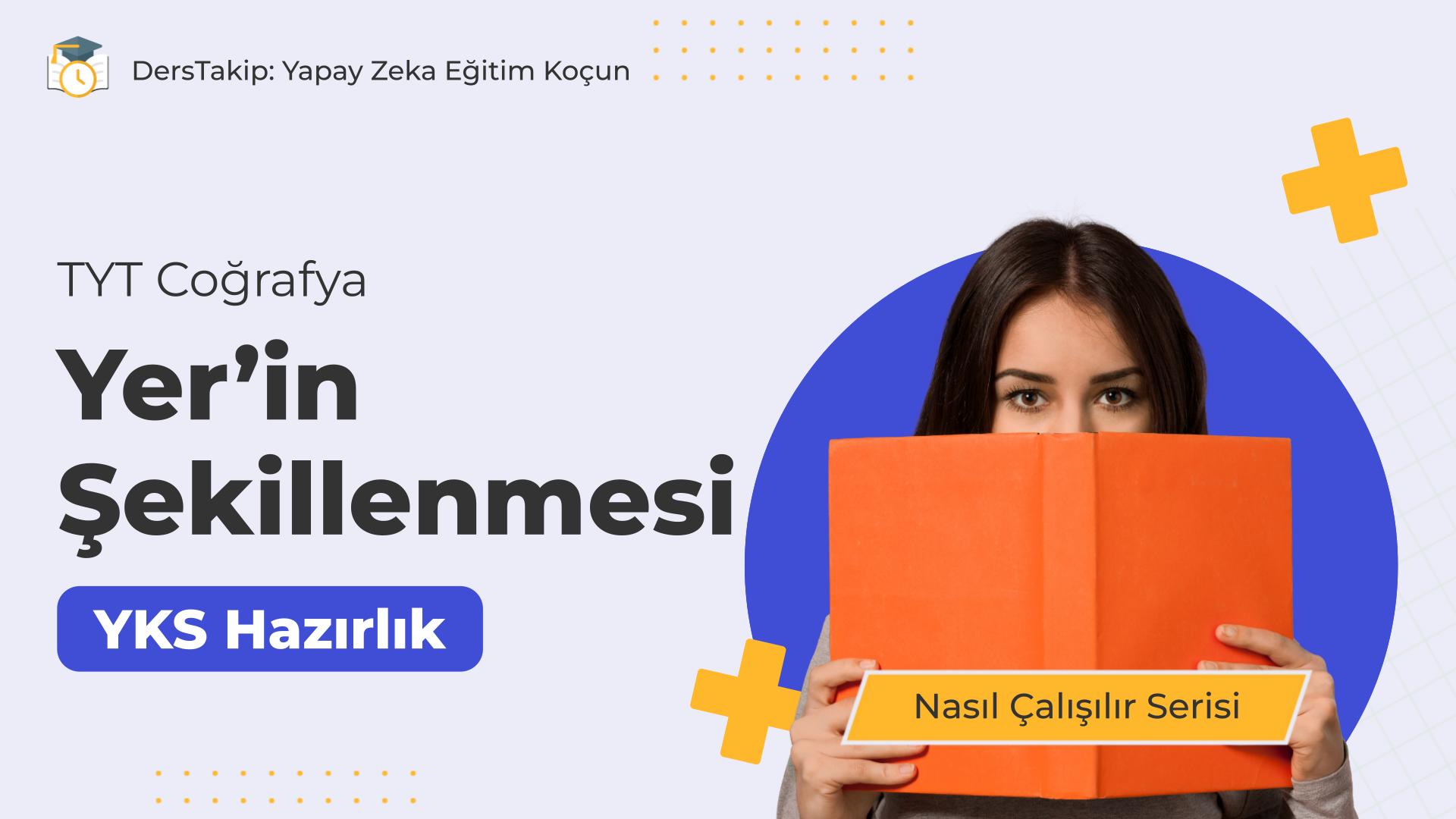 2025 YKS Çalışma Programı: Yer’in Şekillenmesi Konusuna Etkili Hazırlık Yöntemleri