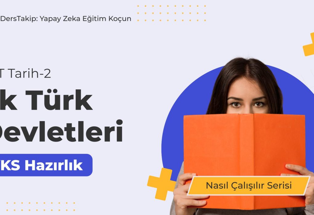 2025 YKS Çalışma Programı ile İlk Türk Devletleri Konusunu Etkili Çalışma Yöntemleri
