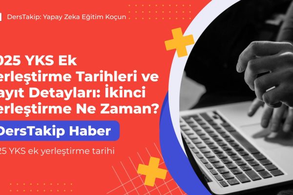 2025 YKS Ek Yerleştirme Tarihleri ve Kayıt Detayları: İkinci Yerleştirme Ne Zaman? 2025 YKS ek yerleştirme tarihi