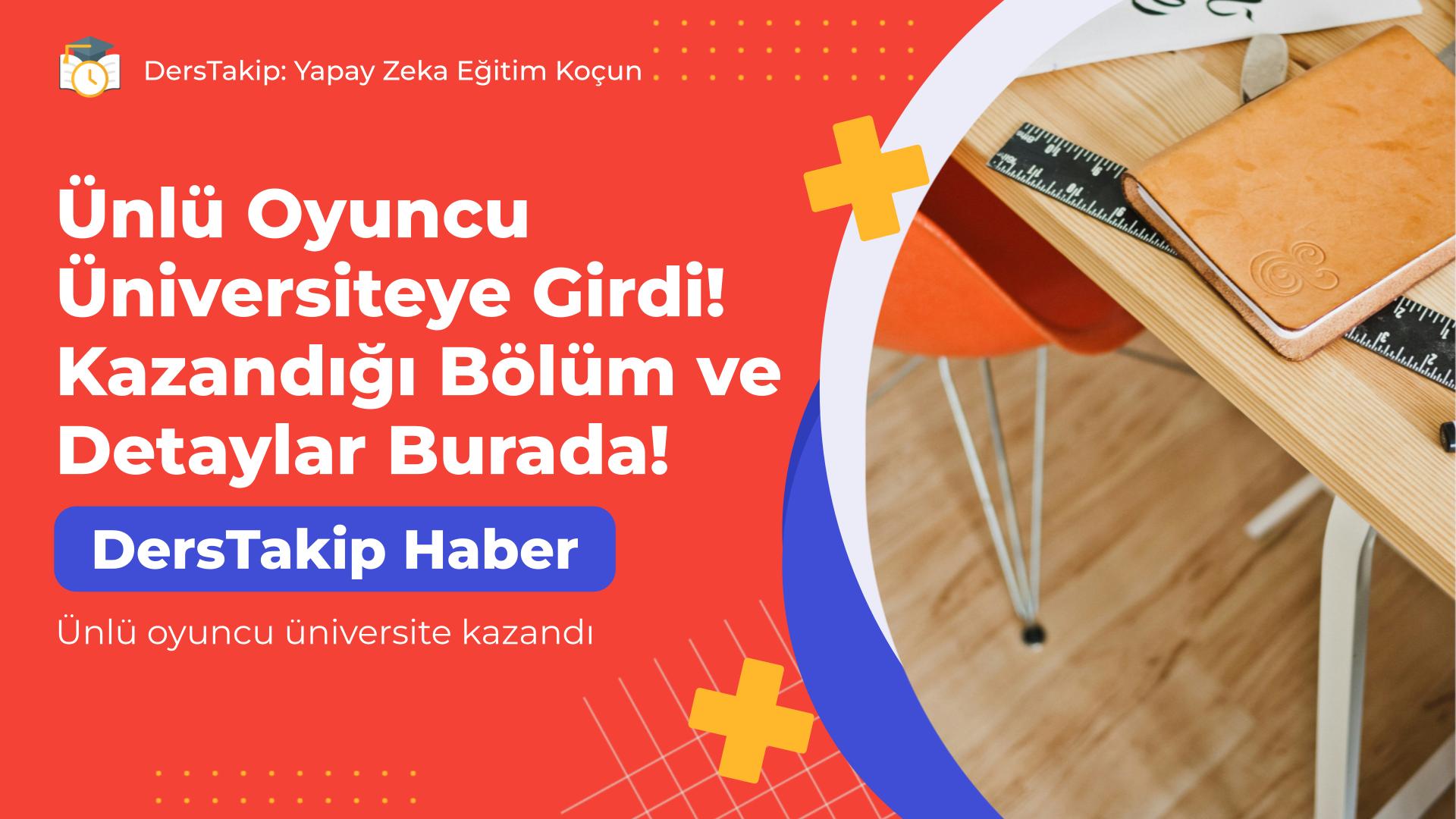 Ünlü oyuncu üniversite kazandı