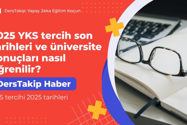 YKS tercihi 2025 tarihleri