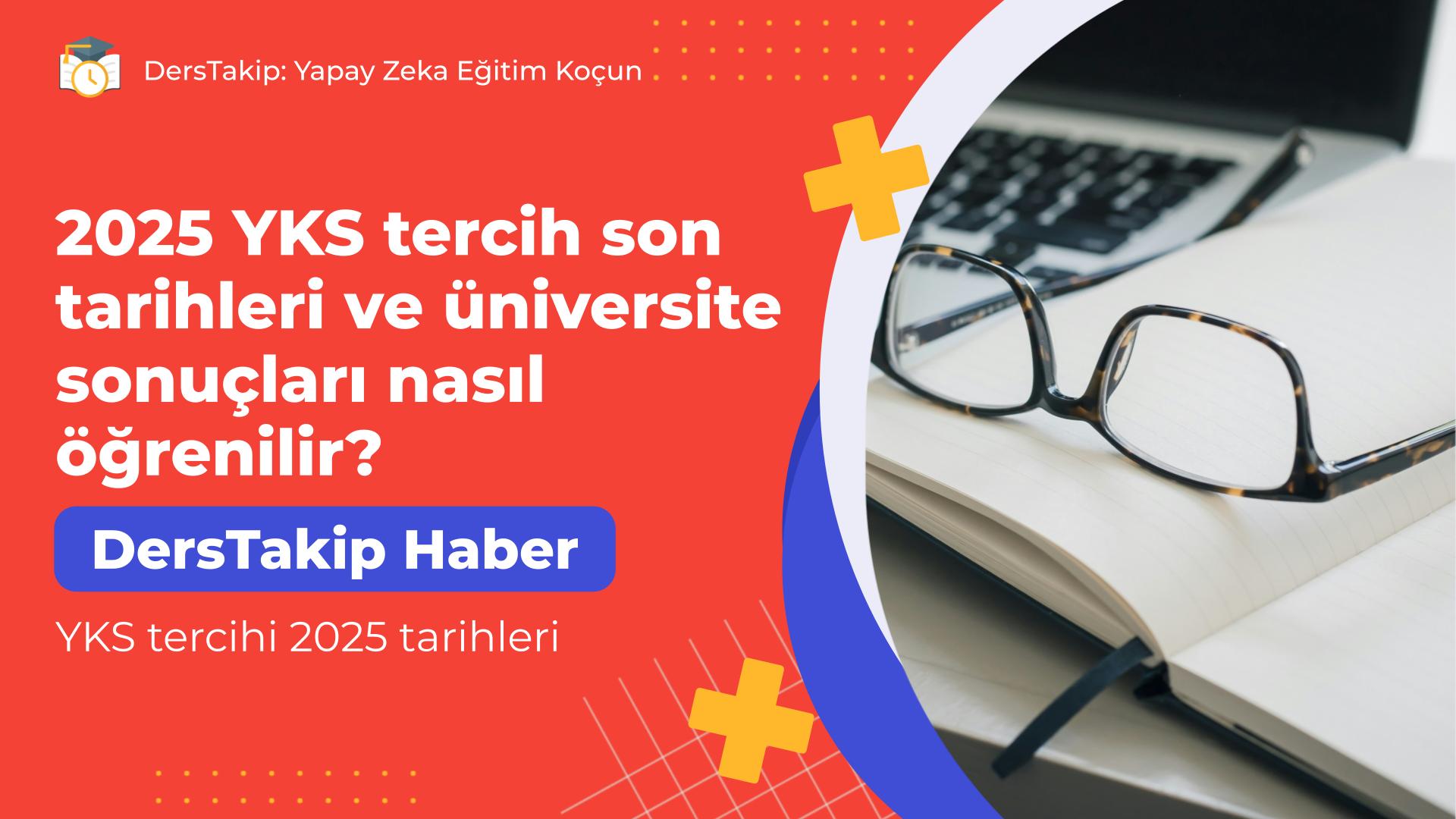 YKS tercihi 2025 tarihleri