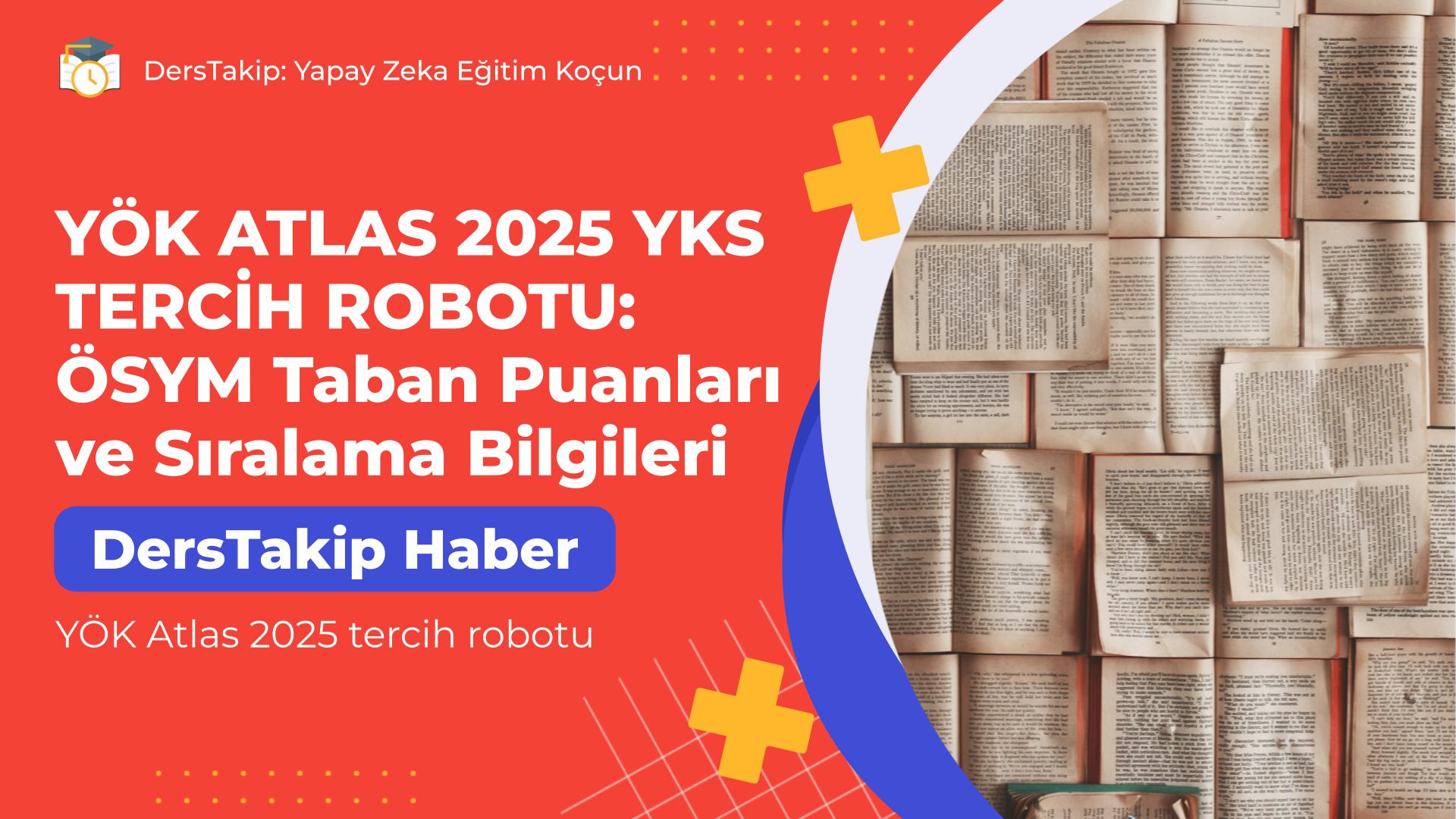 YÖK Atlas 2025 tercih robotu