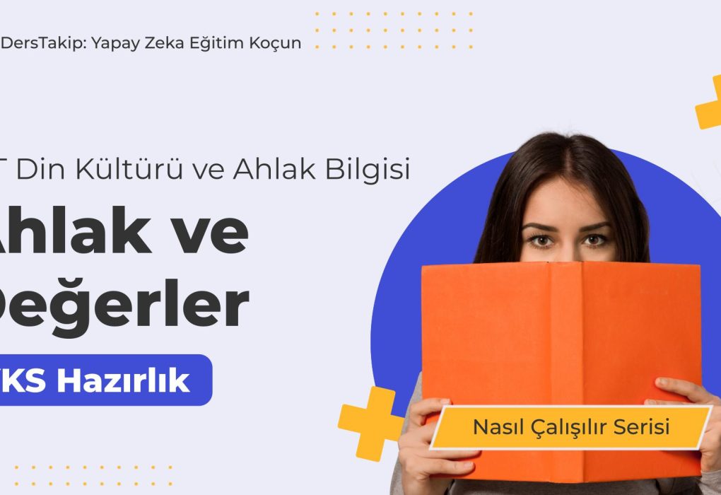 2025 YKS Çalışma Programı: Ahlak ve Değerler Konusunu Etkili Öğrenme Yöntemleri