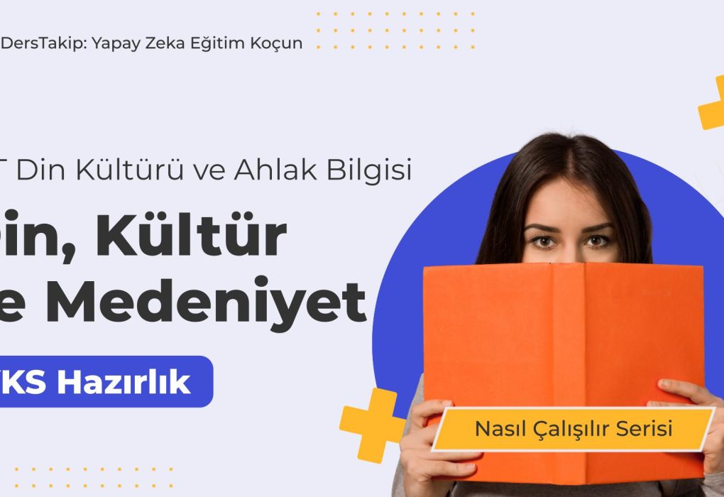 2025 YKS Çalışma Programı: Din, Kültür ve Medeniyet Konusuna Etkili Yaklaşım