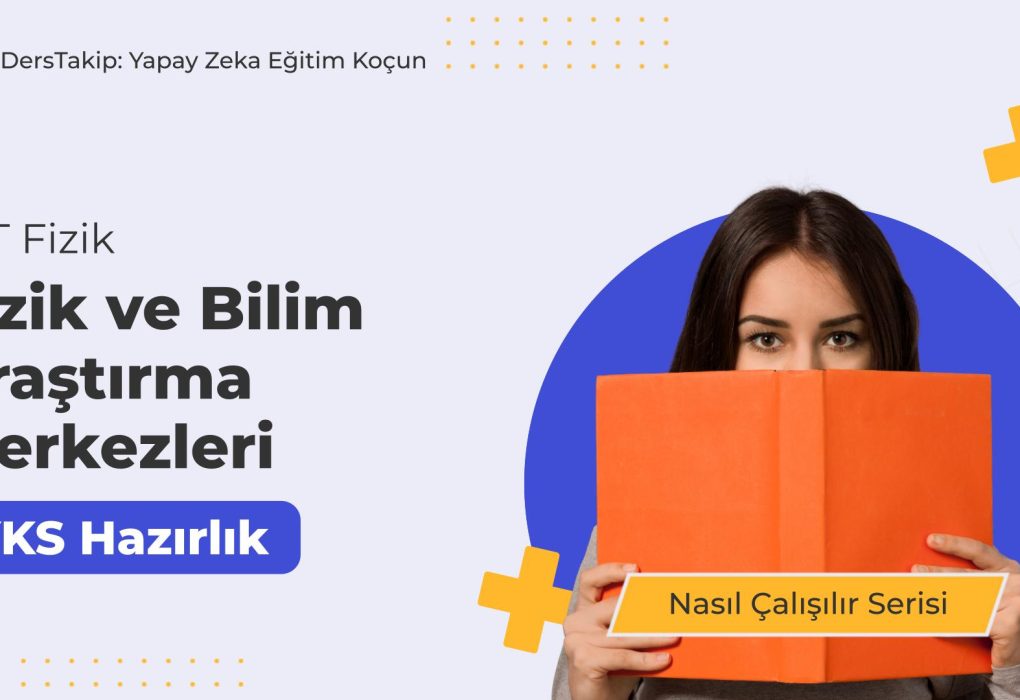 2025 YKS Çalışma Programı: Fizik ve Bilim Araştırma Merkezlerine Nasıl Çalışılır?