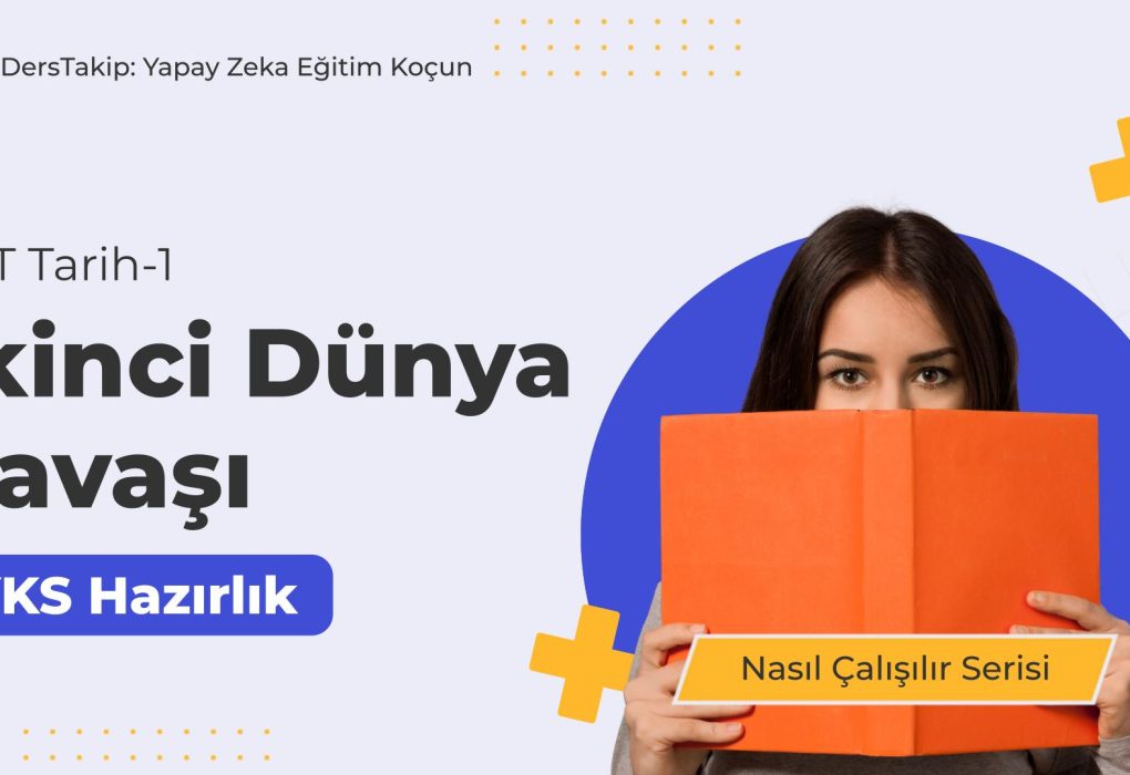 2025 YKS Çalışma Programı: İkinci Dünya Savaşı’na Etkili Çalışma Yöntemleri