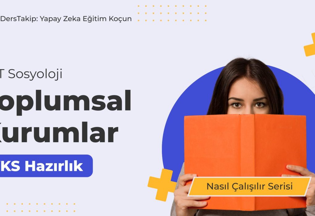 2025 YKS Çalışma Programı: Toplumsal Kurumlar Konusunda Etkili Çalışma Stratejileri
