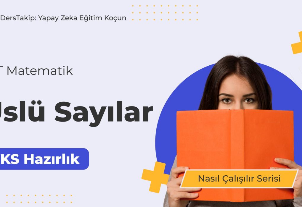 2025 YKS Çalışma Programı: Üslü Sayılarla Etkili Matematik Çalışma Stratejileri