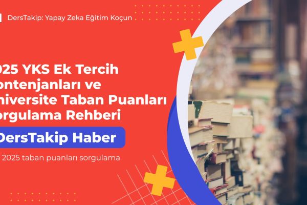 2025 YKS Ek Tercih Kontenjanları ve Üniversite Taban Puanları Sorgulama Rehberi YKS 2025 taban puanları sorgulama