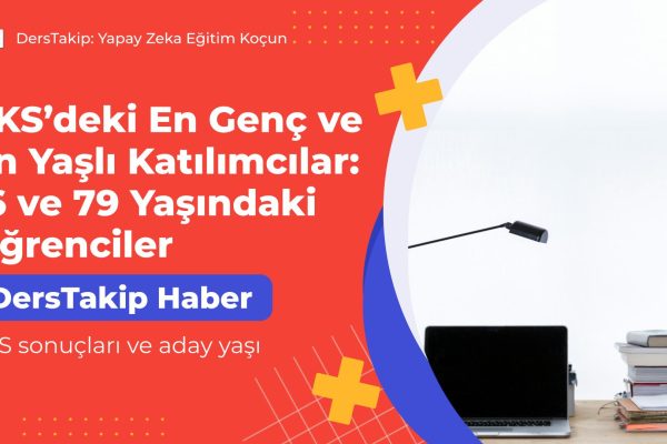 YKS’deki En Genç ve En Yaşlı Katılımcılar: 16 ve 79 Yaşındaki Öğrenciler YKS sonuçları ve aday yaşı
