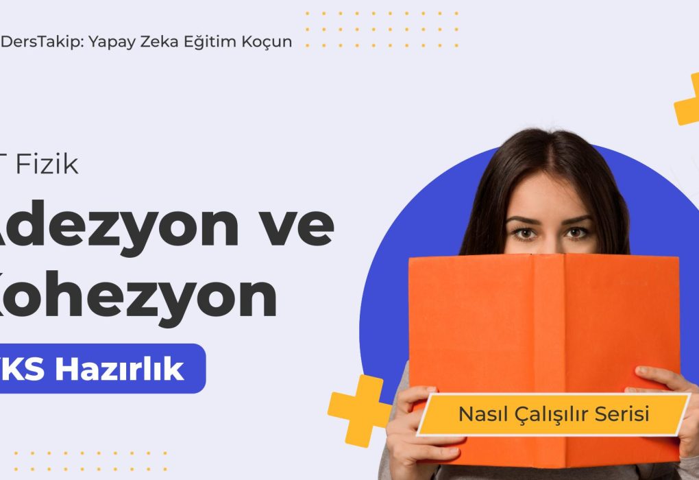 2025 YKS Çalışma Programı: Adezyon ve Kohezyon Konusunu Etkili Öğrenme Yöntemleri