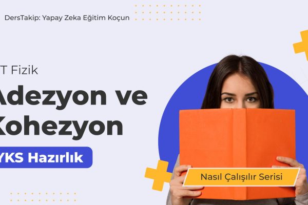 2025 YKS Çalışma Programı: Adezyon ve Kohezyon Konusunu Etkili Öğrenme Yöntemleri