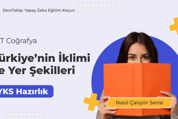 2025 YKS Çalışma Programı: Türkiye’nin İklimi ve Yer Şekilleri ile Sınav Hazırlığı