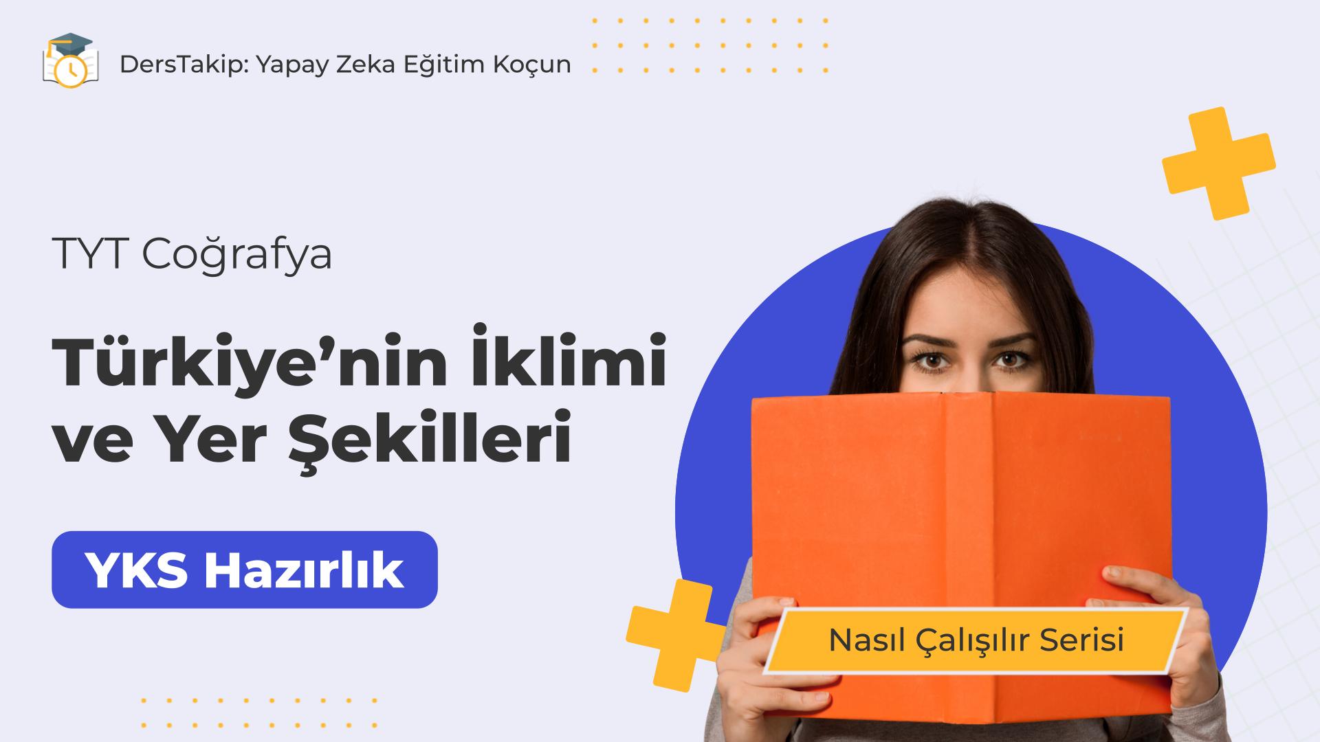 2025 YKS Çalışma Programı: Türkiye’nin İklimi ve Yer Şekilleri ile Sınav Hazırlığı