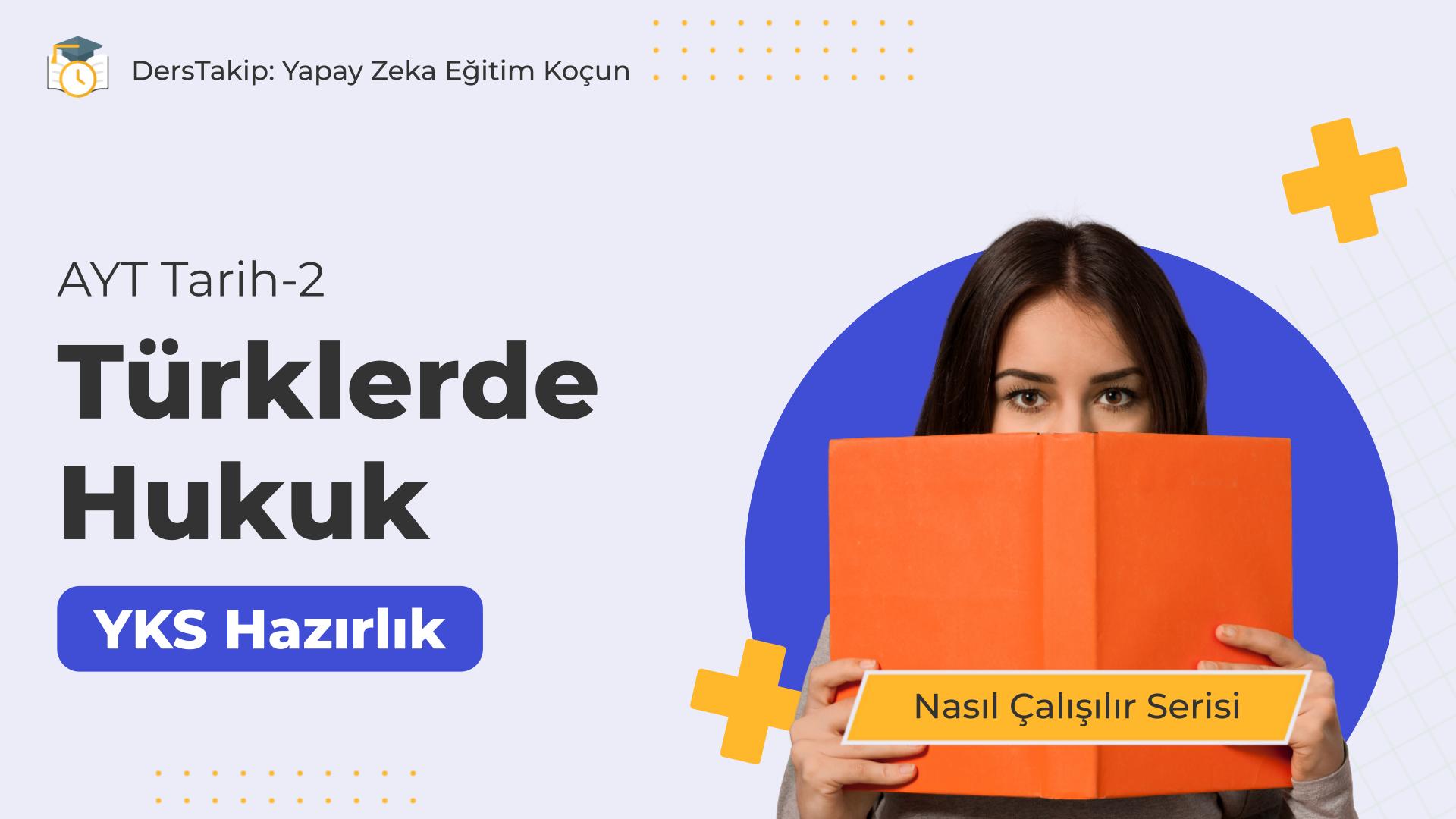 2025 YKS Çalışma Programı: Türklerde Hukuk Konusunu Etkili Şekilde Anlamak