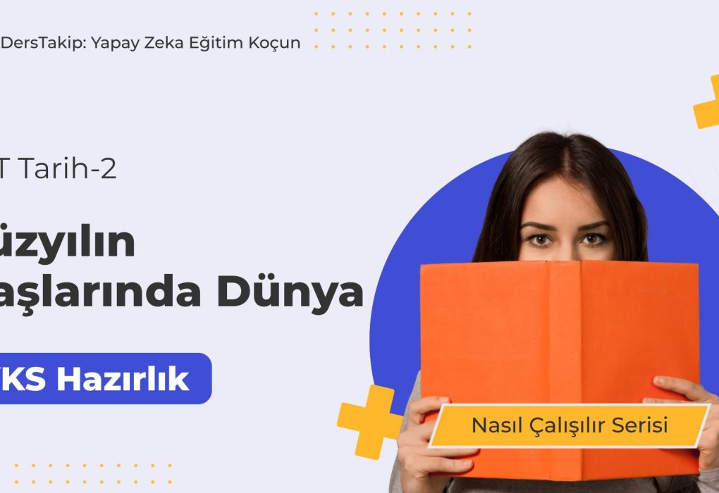 2025 YKS Çalışma Programı: Yüzyılın Başlarında Dünya Konusuna Etkili Yaklaşım