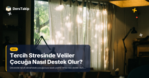 Tercih Stresinde Veliler Çocuğa Nasıl Destek Olur?