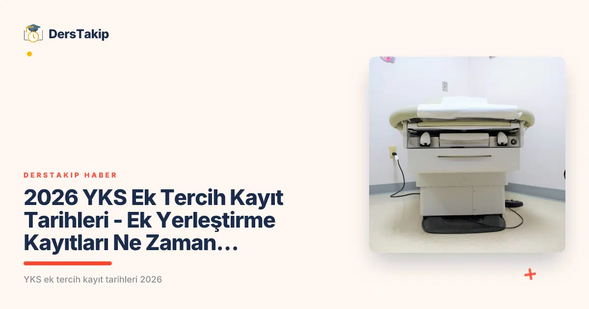 YKS ek tercih kayıt tarihleri 2026